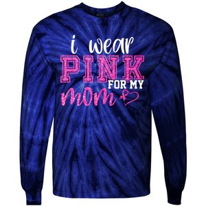 I Wear Pink For My Mom Breast Cancer Awareness Tie-Dye Long Sleeve Shirt