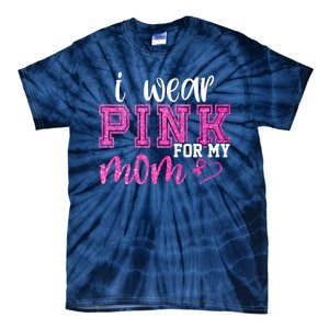 I Wear Pink For My Mom Breast Cancer Awareness Tie-Dye T-Shirt