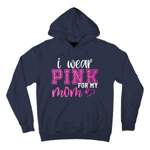 I Wear Pink For My Mom Breast Cancer Awareness Tall Hoodie