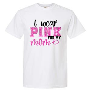 I Wear Pink For My Mom Breast Cancer Awareness Garment-Dyed Heavyweight T-Shirt