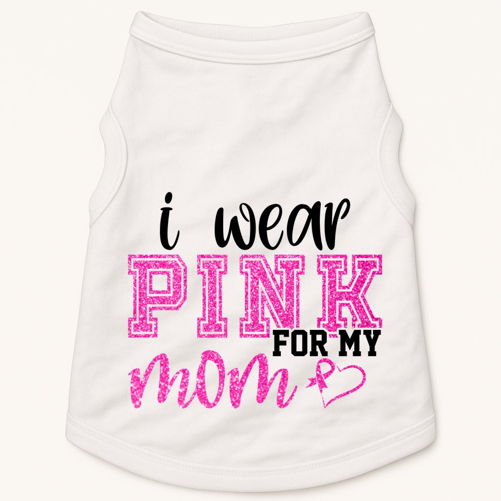 I Wear Pink For My Mom Breast Cancer Awareness Doggie Tank
