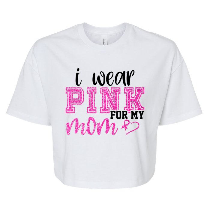 I Wear Pink For My Mom Breast Cancer Awareness Bella+Canvas Jersey Crop Tee