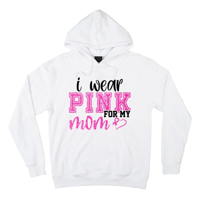 I Wear Pink For My Mom Breast Cancer Awareness Hoodie