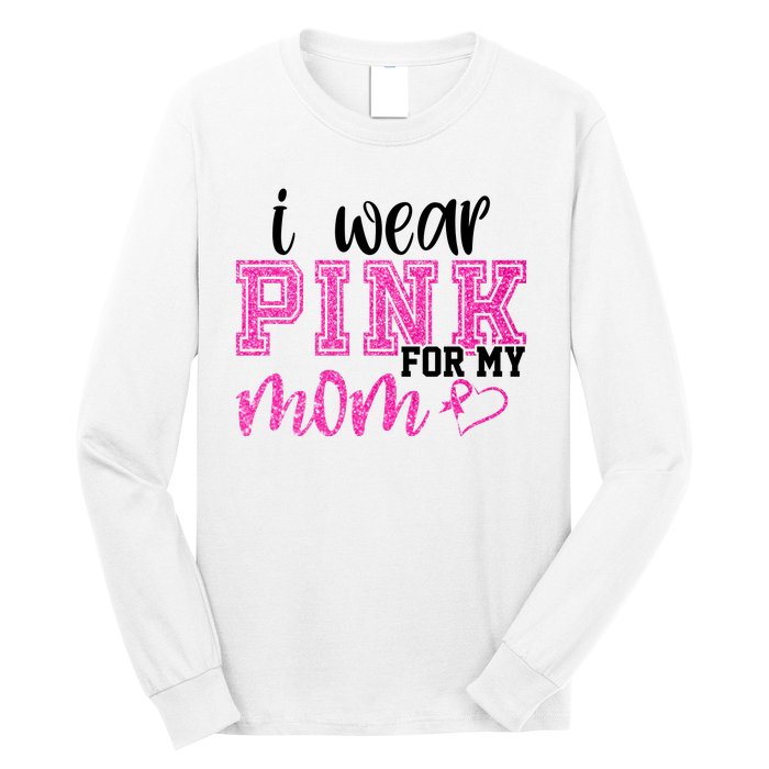 I Wear Pink For My Mom Breast Cancer Awareness Long Sleeve Shirt