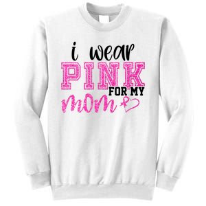 I Wear Pink For My Mom Breast Cancer Awareness Sweatshirt