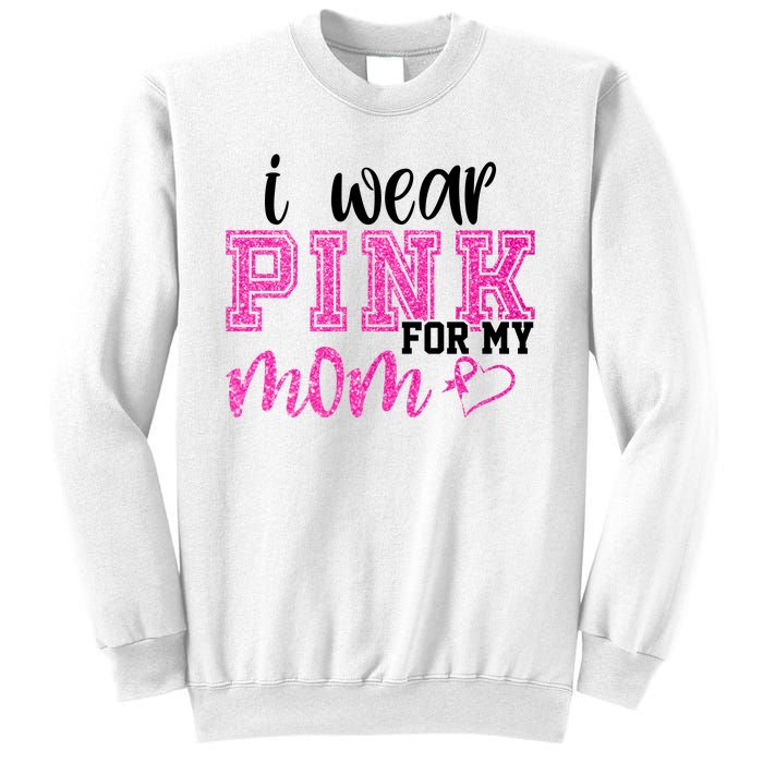 I Wear Pink For My Mom Breast Cancer Awareness Sweatshirt