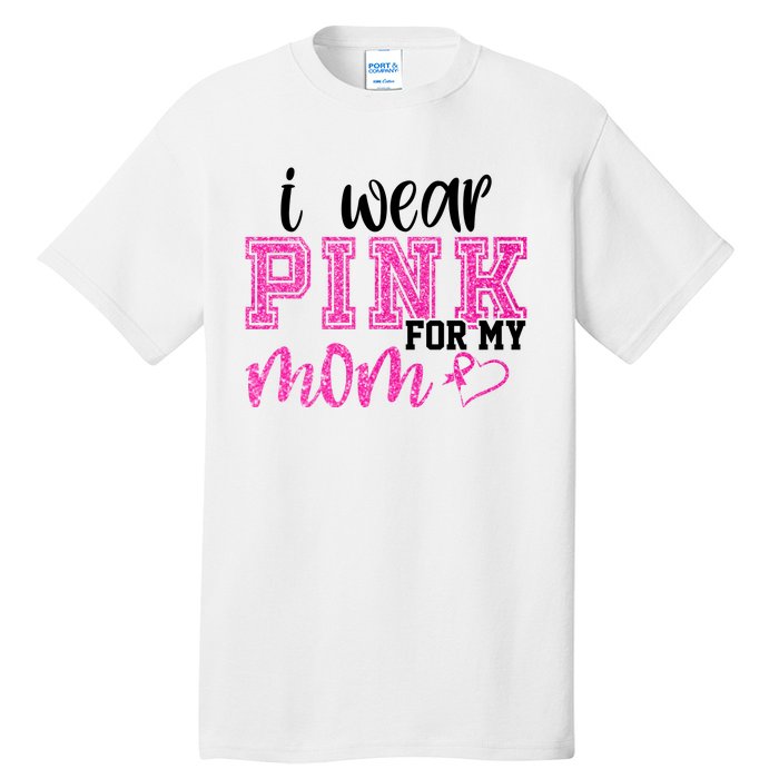 I Wear Pink For My Mom Breast Cancer Awareness Tall T-Shirt