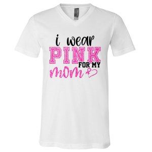 I Wear Pink For My Mom Breast Cancer Awareness V-Neck T-Shirt