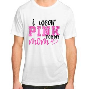 I Wear Pink For My Mom Breast Cancer Awareness Adult ChromaSoft Performance T-Shirt