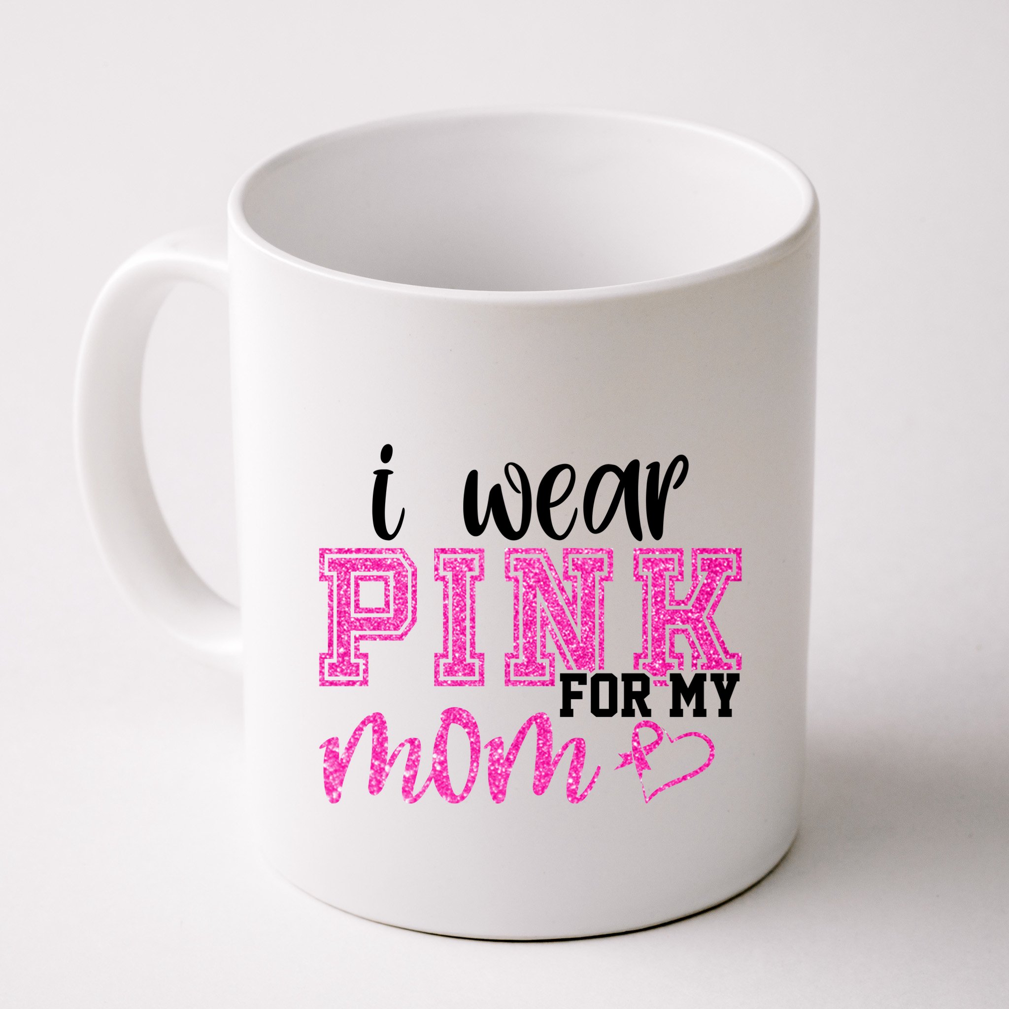 I Wear Pink For My Mom Breast Cancer Awareness Mug