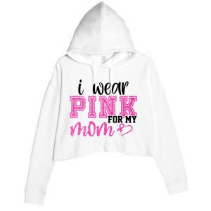 I Wear Pink For My Mom Breast Cancer Awareness Crop Fleece Hoodie