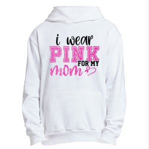 I Wear Pink For My Mom Breast Cancer Awareness Urban Pullover Hoodie