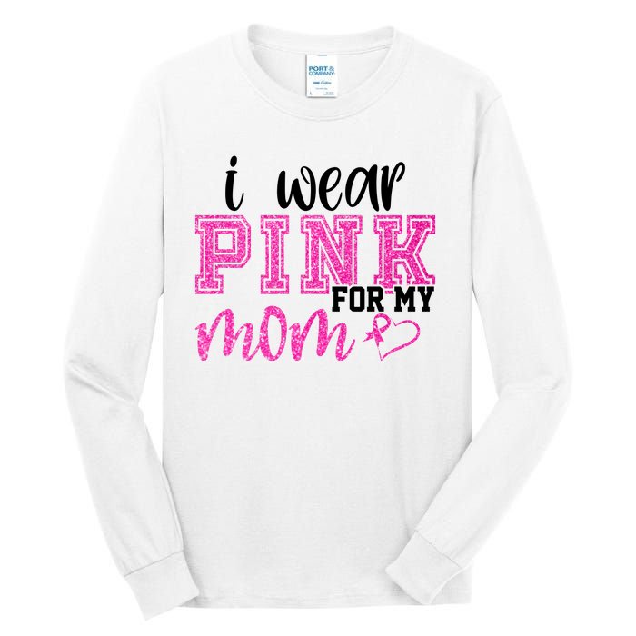 I Wear Pink For My Mom Breast Cancer Awareness Tall Long Sleeve T-Shirt