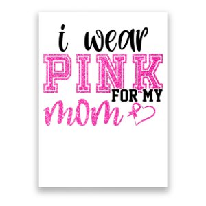 I Wear Pink For My Mom Breast Cancer Awareness Poster