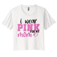 I Wear Pink For My Mom Breast Cancer Awareness Women's Crop Top Tee