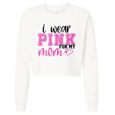 I Wear Pink For My Mom Breast Cancer Awareness Cropped Pullover Crew