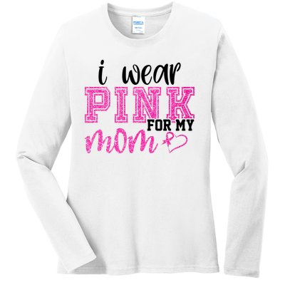 I Wear Pink For My Mom Breast Cancer Awareness Ladies Long Sleeve Shirt