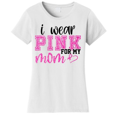 I Wear Pink For My Mom Breast Cancer Awareness Women's T-Shirt