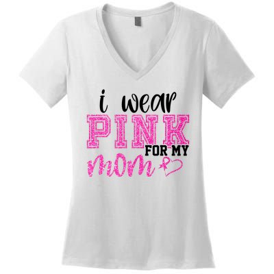 I Wear Pink For My Mom Breast Cancer Awareness Women's V-Neck T-Shirt