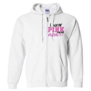 I Wear Pink For My Mom Breast Cancer Awareness Full Zip Hoodie