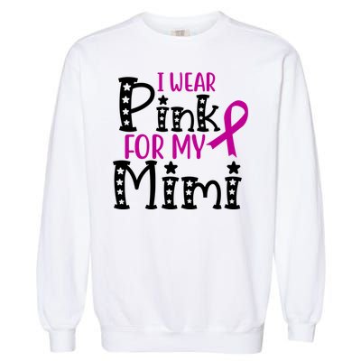 I Wear Pink For My Mimi Breast Cancer Awareness Garment-Dyed Sweatshirt