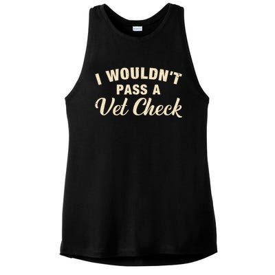 I WouldnT Pass A Vet Check Funny Vet Humor Sarcastic Ladies PosiCharge Tri-Blend Wicking Tank