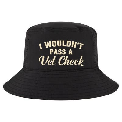 I WouldnT Pass A Vet Check Funny Vet Humor Sarcastic Cool Comfort Performance Bucket Hat