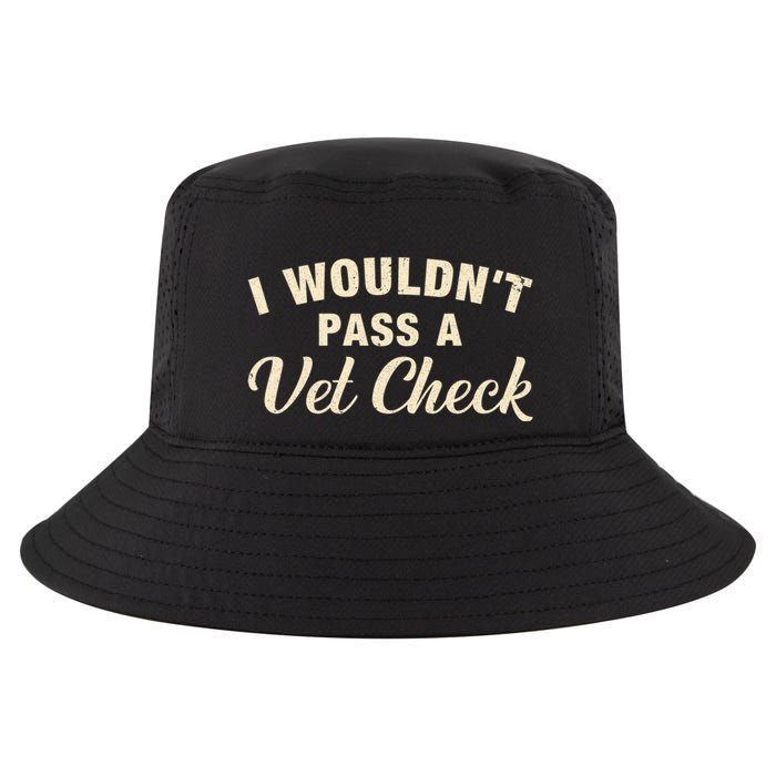 I WouldnT Pass A Vet Check Funny Vet Humor Sarcastic Cool Comfort Performance Bucket Hat