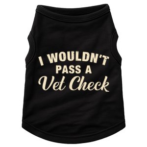 I WouldnT Pass A Vet Check Funny Vet Humor Sarcastic Doggie Tank