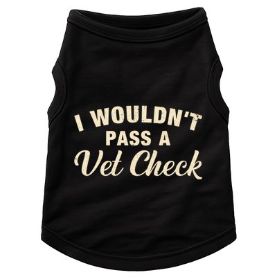 I WouldnT Pass A Vet Check Funny Vet Humor Sarcastic Doggie Tank