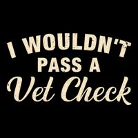 I WouldnT Pass A Vet Check Funny Vet Humor Sarcastic Cooling Performance Crew T-Shirt