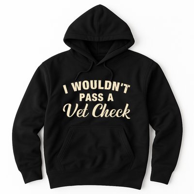 I WouldnT Pass A Vet Check Funny Vet Humor Sarcastic Hoodie
