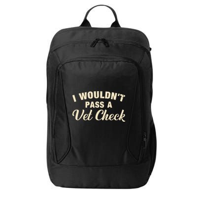 I WouldnT Pass A Vet Check Funny Vet Humor Sarcastic City Backpack