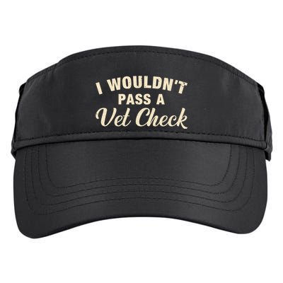 I WouldnT Pass A Vet Check Funny Vet Humor Sarcastic Adult Drive Performance Visor
