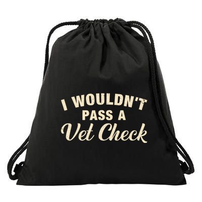 I WouldnT Pass A Vet Check Funny Vet Humor Sarcastic Drawstring Bag