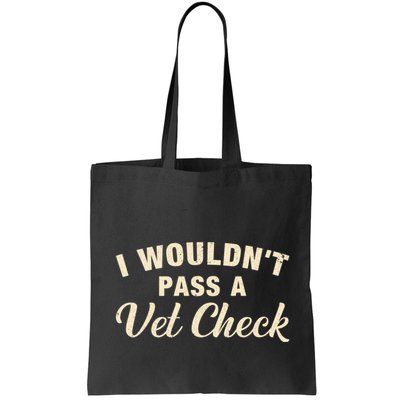 I WouldnT Pass A Vet Check Funny Vet Humor Sarcastic Bag