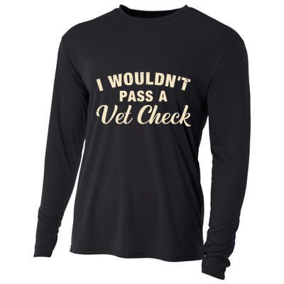 I WouldnT Pass A Vet Check Funny Vet Humor Sarcastic Cooling Performance Long Sleeve Crew