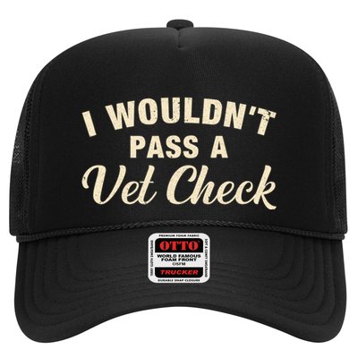I WouldnT Pass A Vet Check Funny Vet Humor Sarcastic Trucker Hat