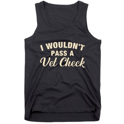 I WouldnT Pass A Vet Check Funny Vet Humor Sarcastic Tank Top