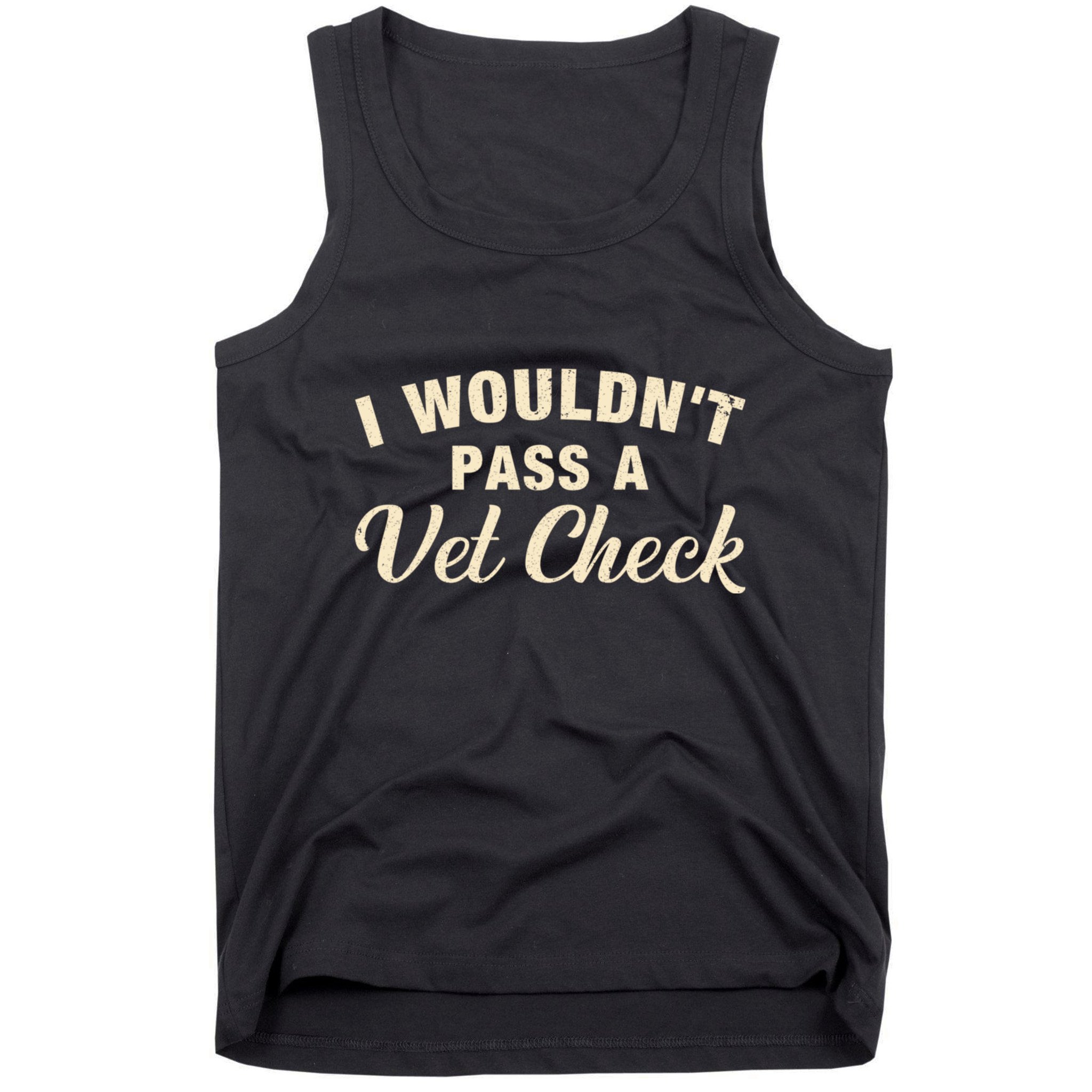 I WouldnT Pass A Vet Check Funny Vet Humor Sarcastic Tank Top