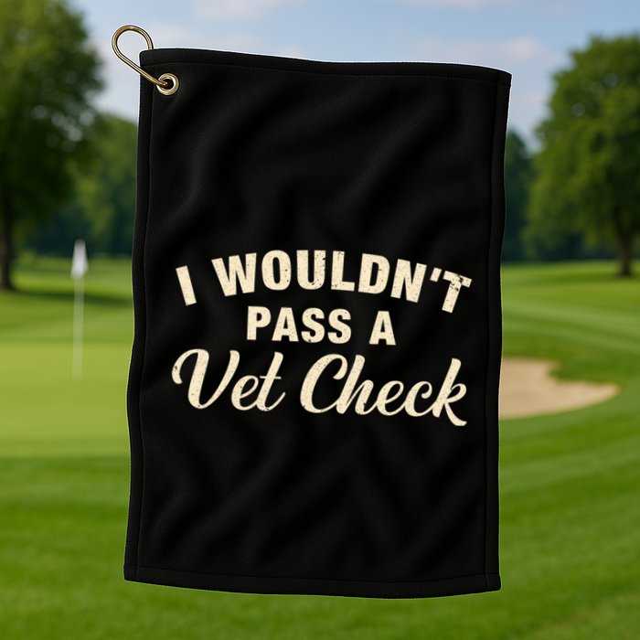 I WouldnT Pass A Vet Check Funny Vet Humor Sarcastic Golf Towel
