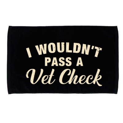 I WouldnT Pass A Vet Check Funny Vet Humor Sarcastic Microfiber Hand Towel