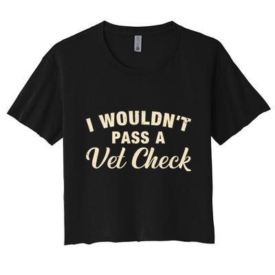 I WouldnT Pass A Vet Check Funny Vet Humor Sarcastic Crop Top