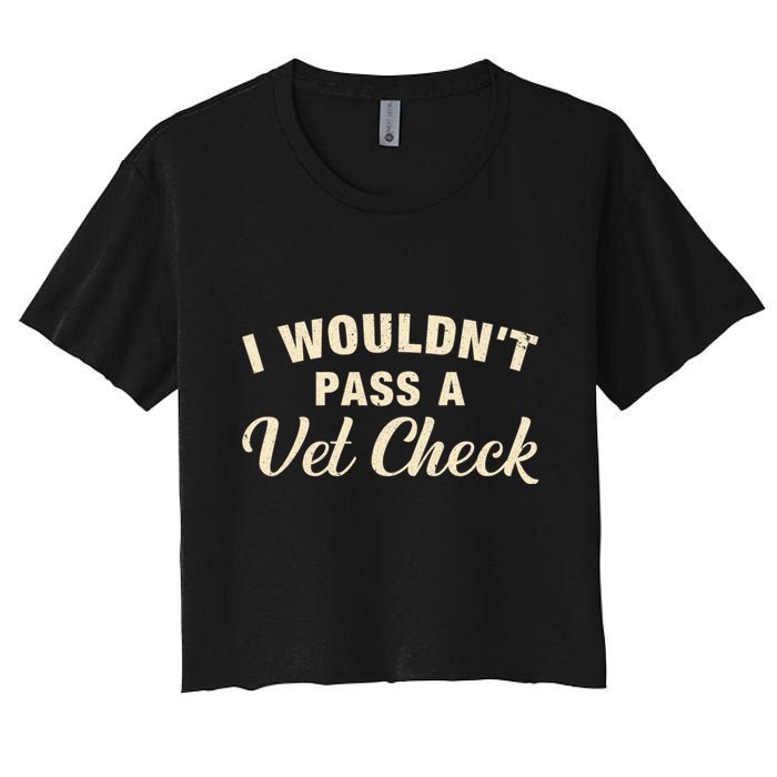 I WouldnT Pass A Vet Check Funny Vet Humor Sarcastic Women's Crop Top Tee