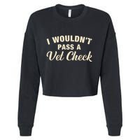 I WouldnT Pass A Vet Check Funny Vet Humor Sarcastic Cropped Pullover Crew
