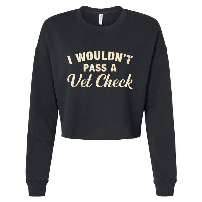 I WouldnT Pass A Vet Check Funny Vet Humor Sarcastic Cropped Pullover Crew