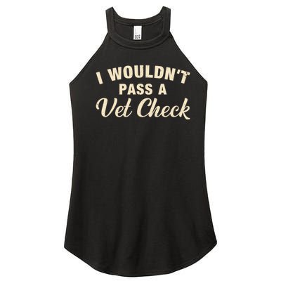 I WouldnT Pass A Vet Check Funny Vet Humor Sarcastic Women’s Perfect Tri Rocker Tank