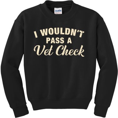 I WouldnT Pass A Vet Check Funny Vet Humor Sarcastic Kids Sweatshirt