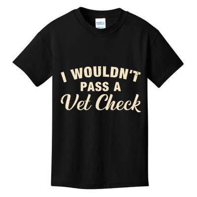 I WouldnT Pass A Vet Check Funny Vet Humor Sarcastic Kids T-Shirt