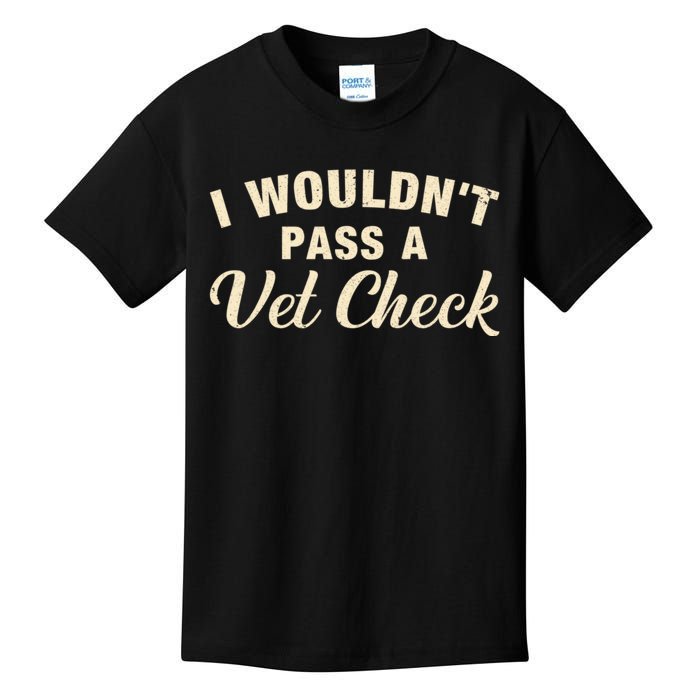 I WouldnT Pass A Vet Check Funny Vet Humor Sarcastic Kids T-Shirt